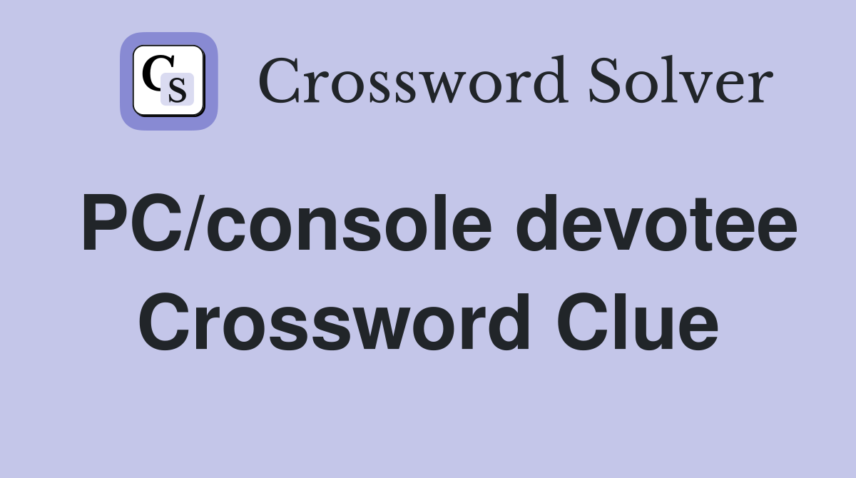 PC/console devotee Crossword Clue