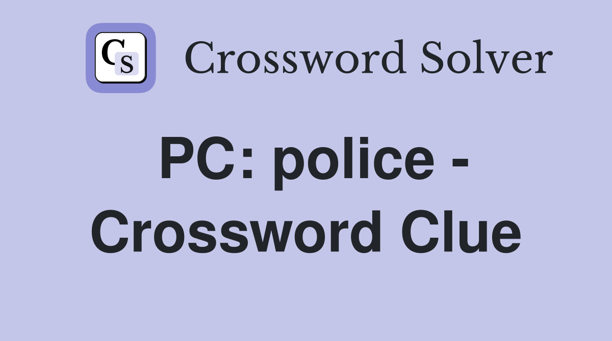 PC: police - Crossword Clue