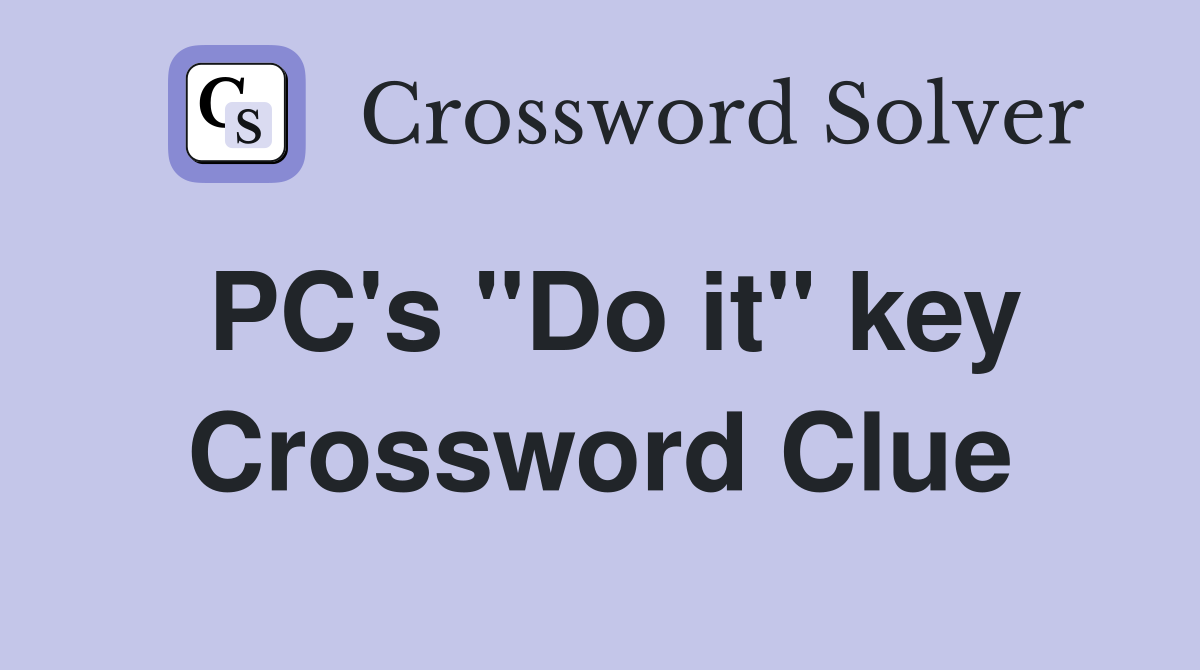 PC's "Do it" key Crossword Clue
