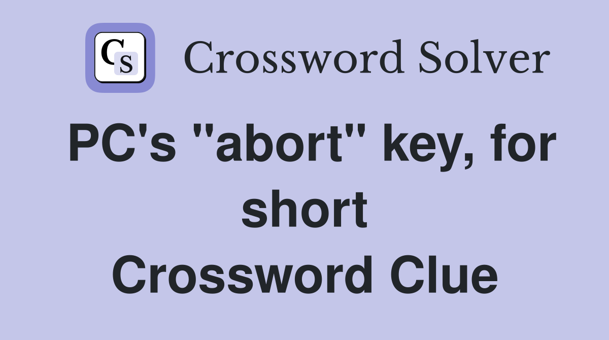 PC's "abort" key, for short Crossword Clue