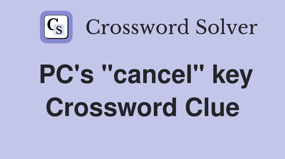 PC's "cancel" key Crossword Clue