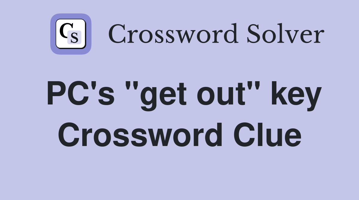 PC's "get out" key Crossword Clue