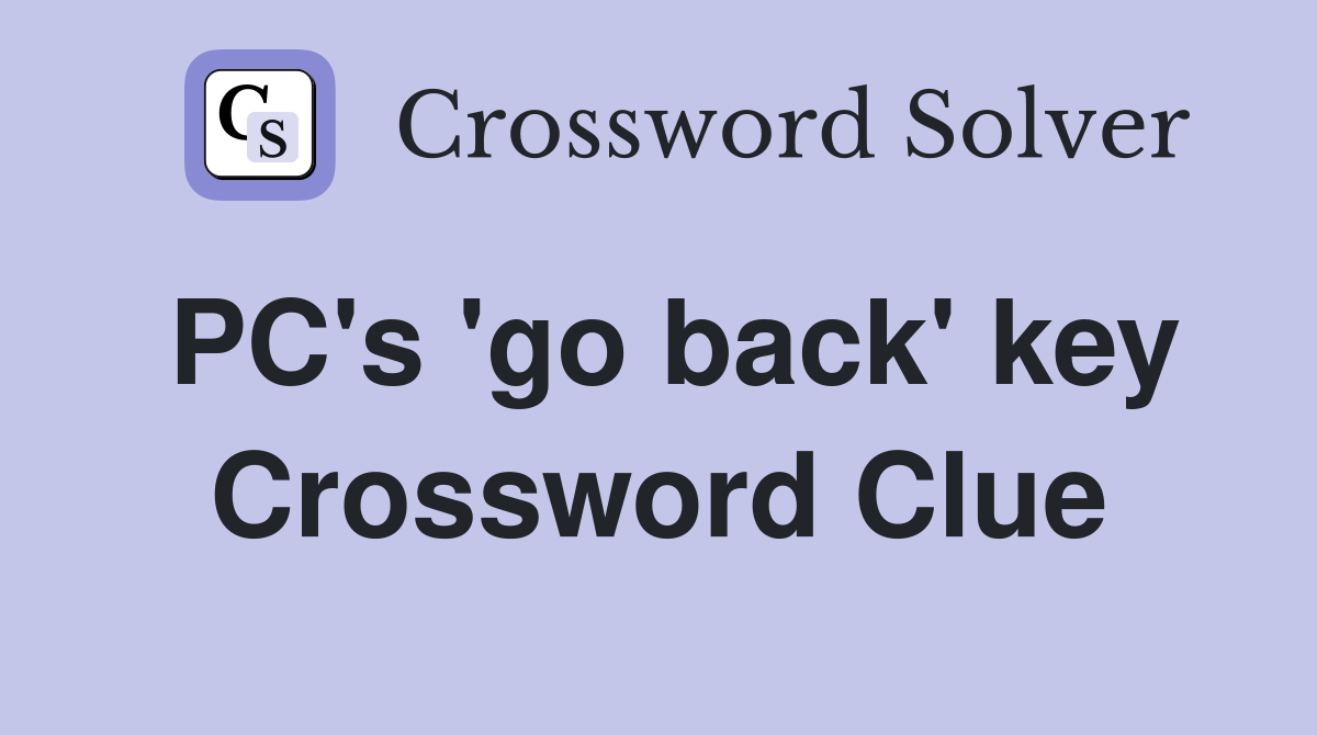 PC's 'go back' key Crossword Clue