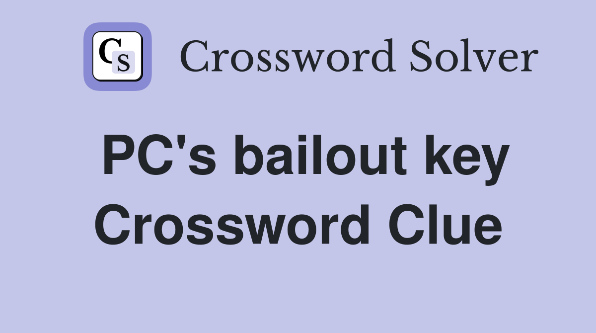PC's bailout key Crossword Clue