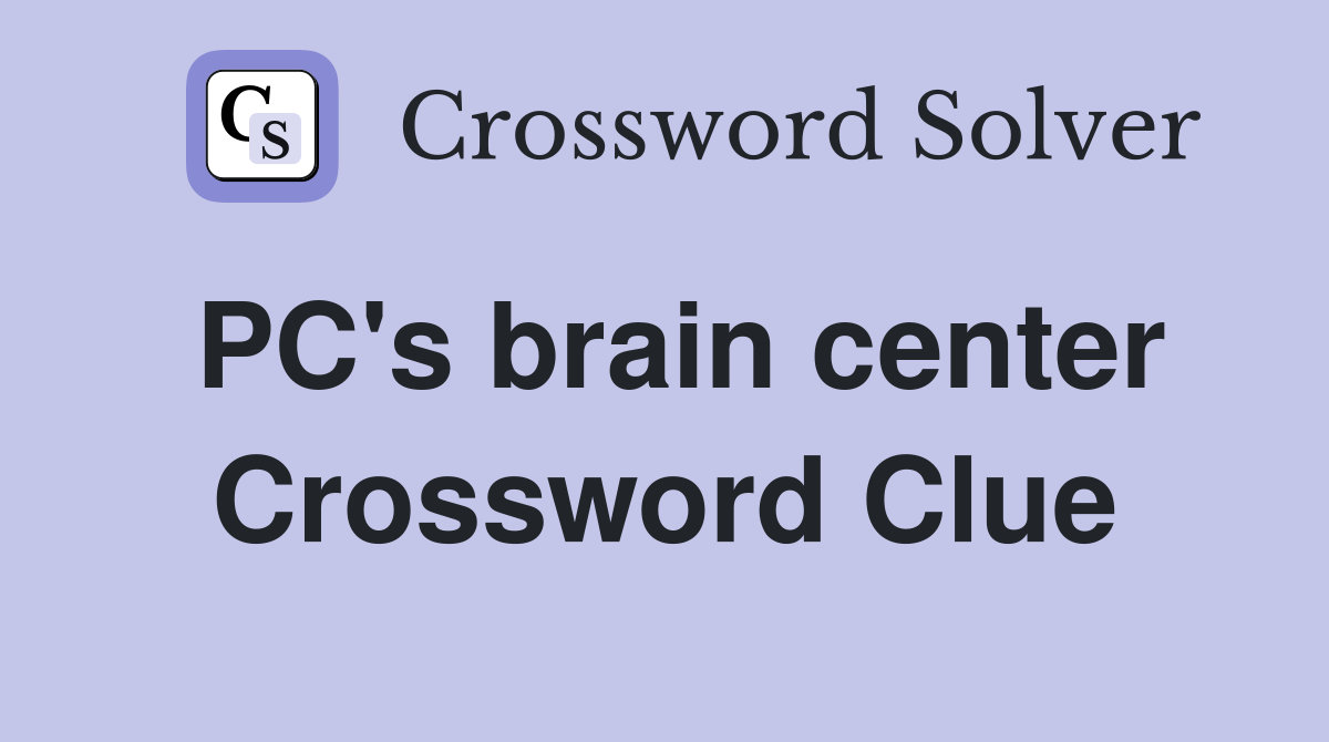 PC's brain center Crossword Clue