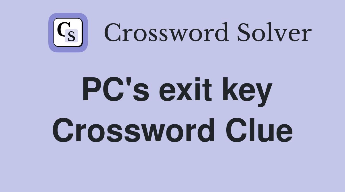 PC's exit key Crossword Clue