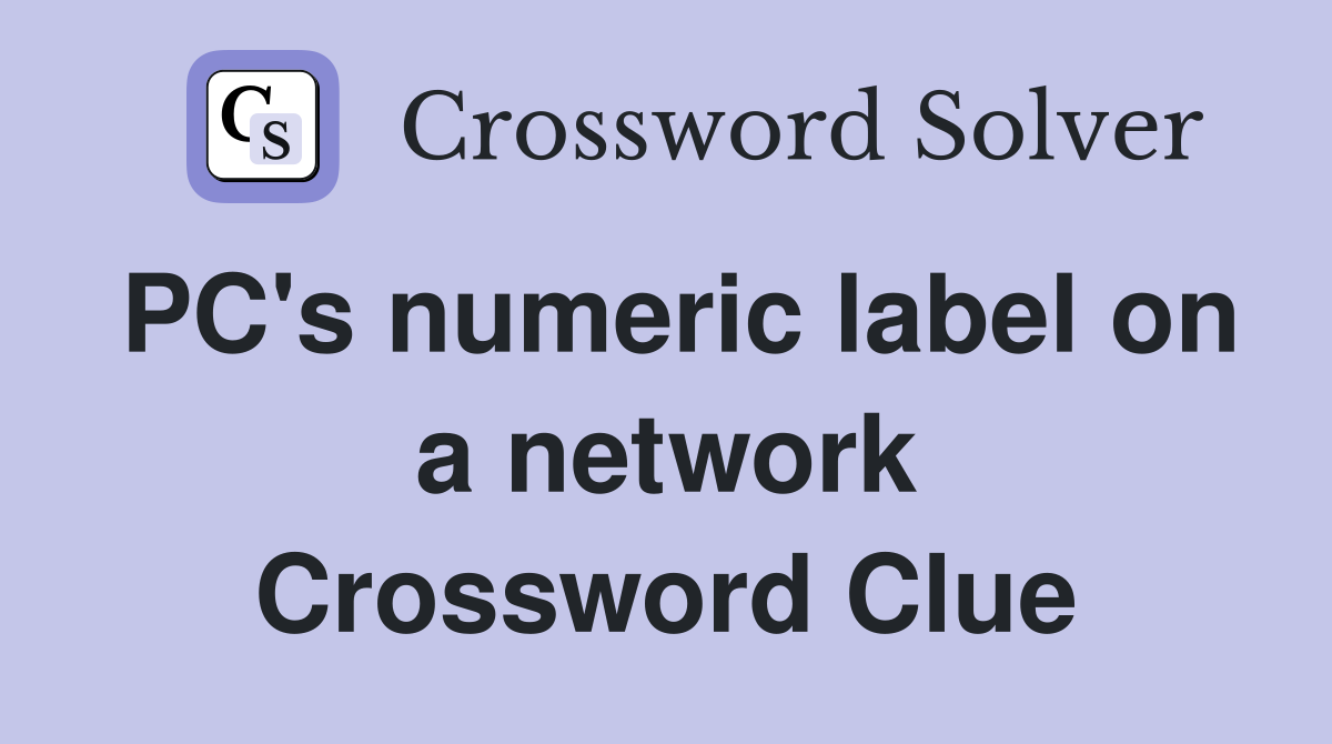 PC's numeric label on a network Crossword Clue