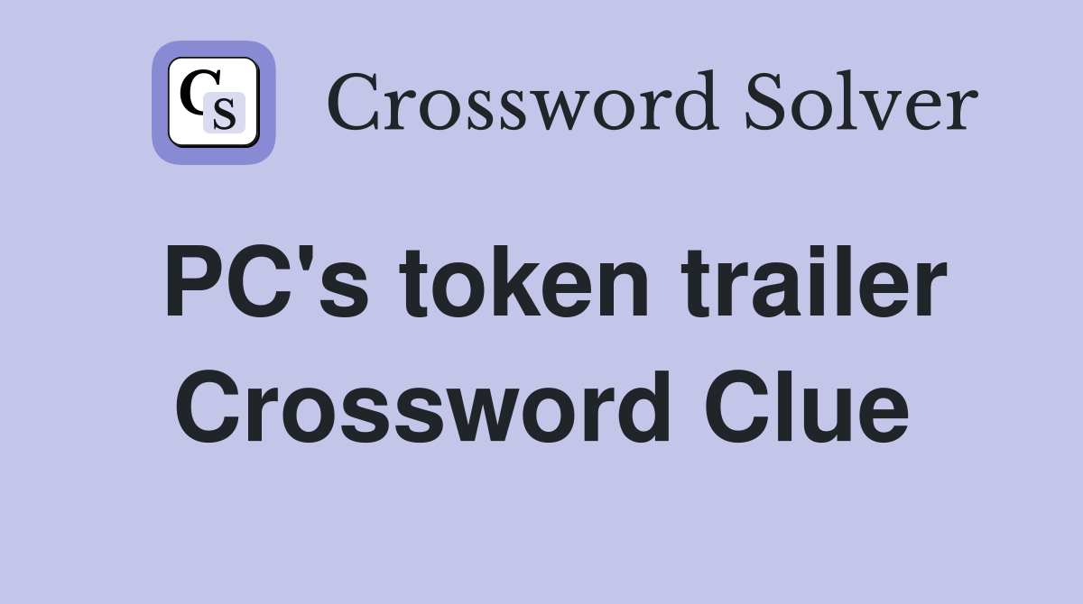 PC's token trailer Crossword Clue