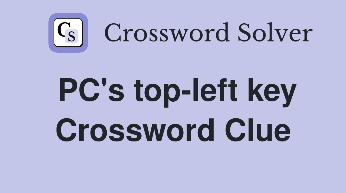 PC's top-left key Crossword Clue