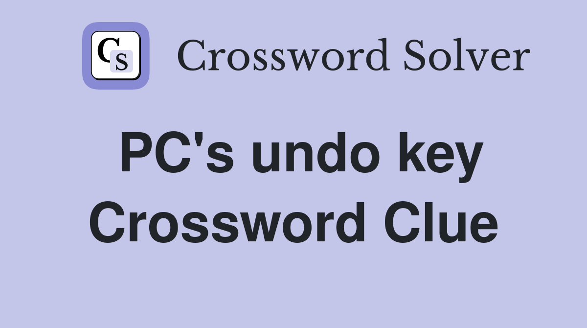 PC's undo key Crossword Clue