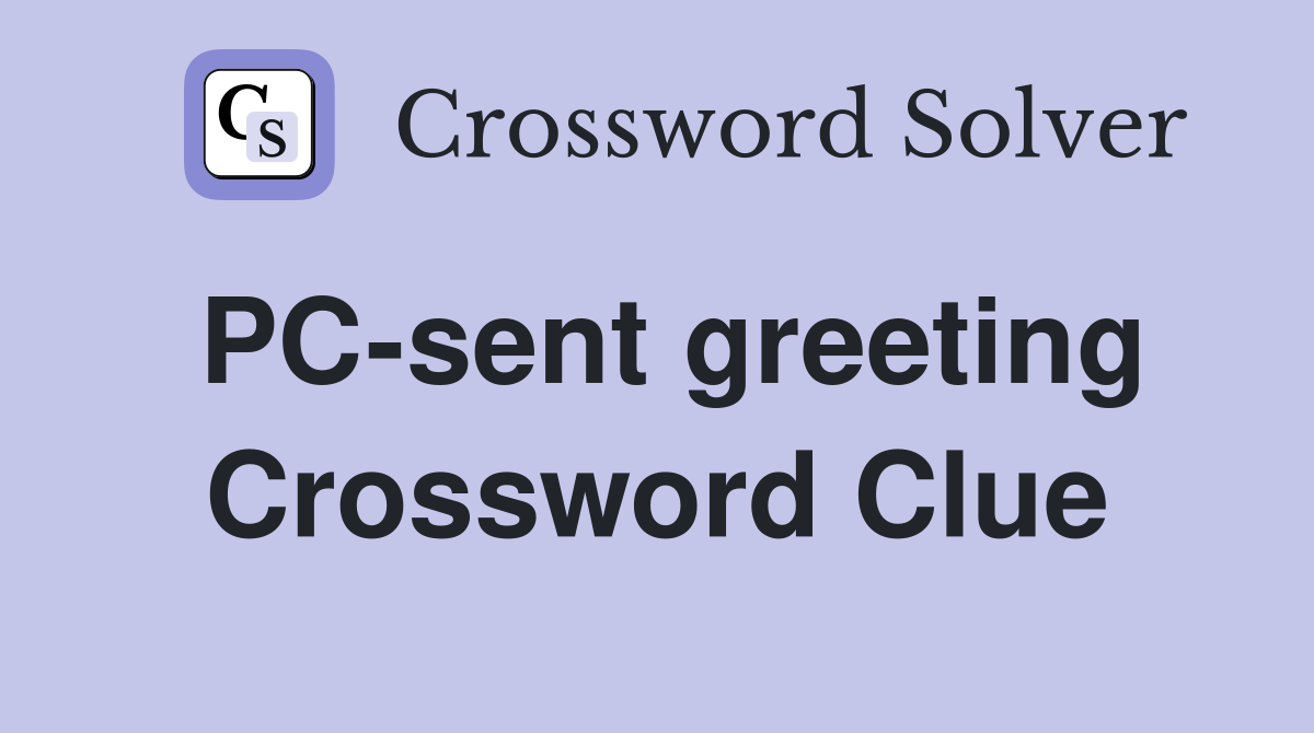 PC-sent greeting Crossword Clue