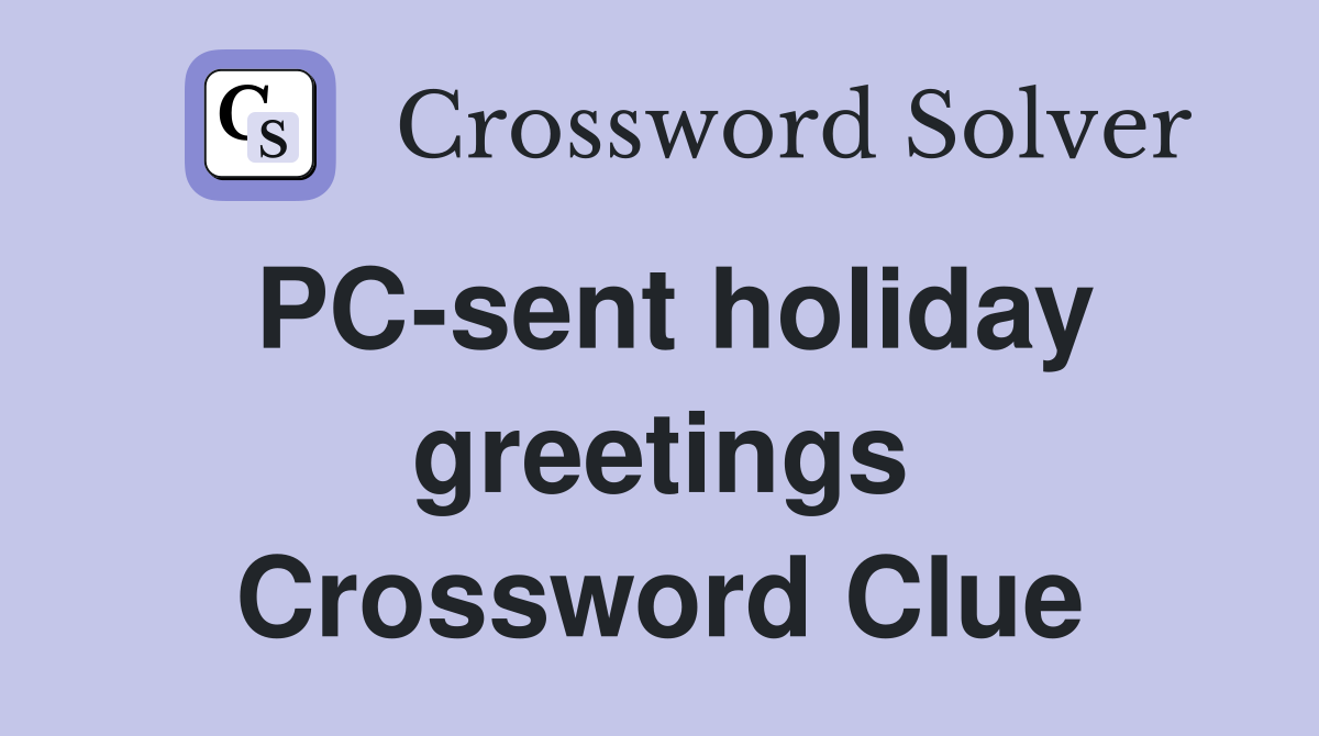 PC-sent holiday greetings Crossword Clue