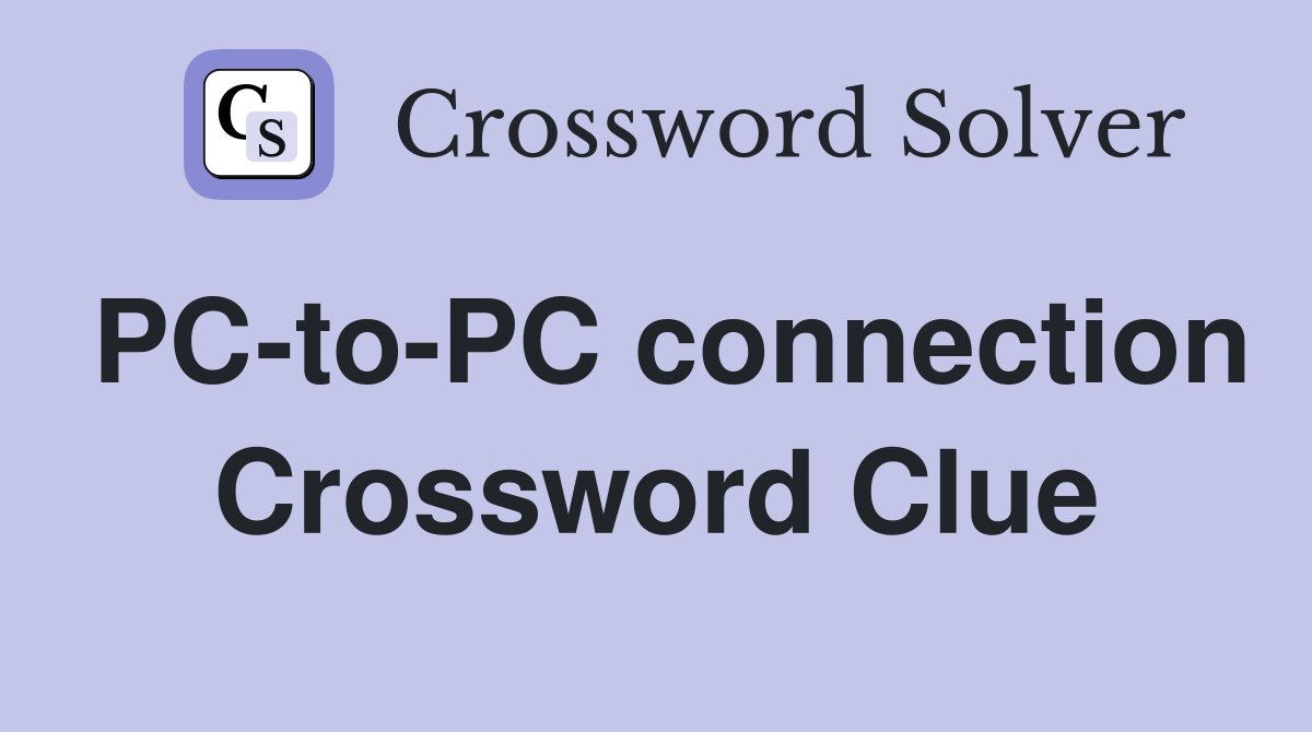 PC-to-PC connection Crossword Clue