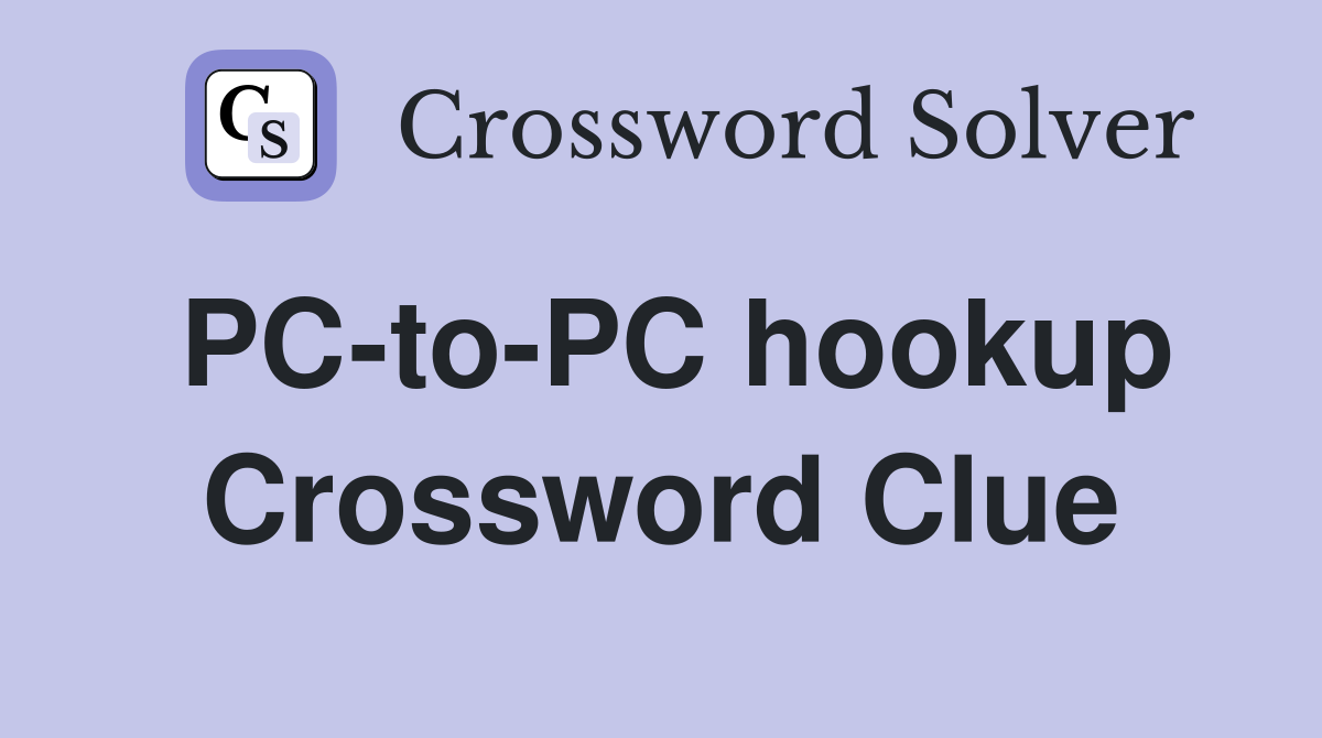 PC-to-PC hookup Crossword Clue