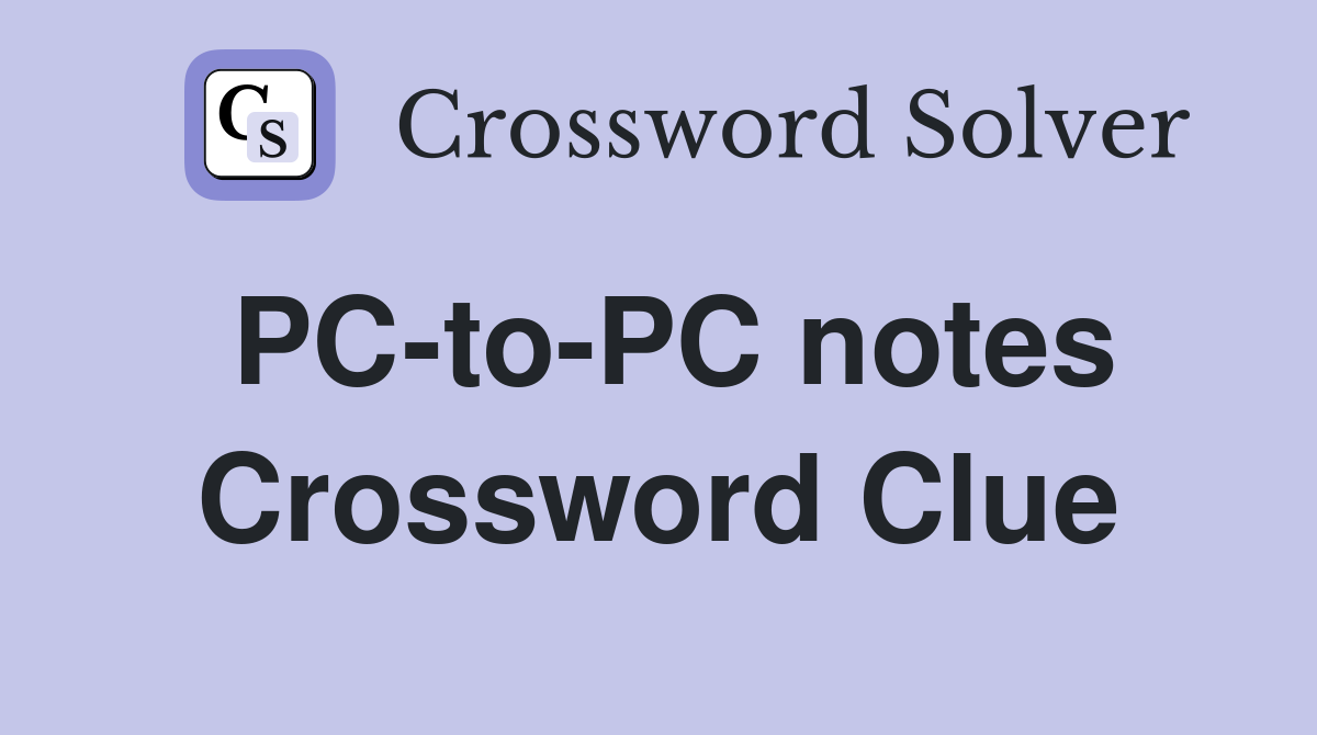 PC-to-PC notes Crossword Clue