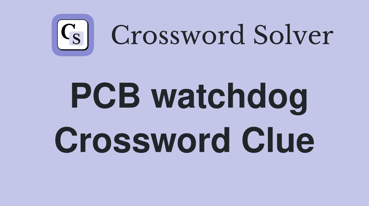 PCB watchdog Crossword Clue