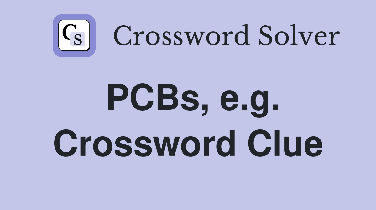 PCBs, e.g. Crossword Clue