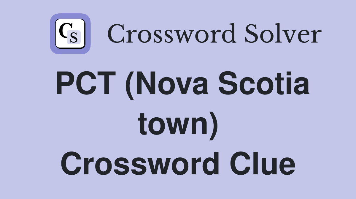 PCT (Nova Scotia town) Crossword Clue