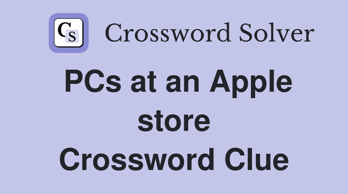 PCs at an Apple store Crossword Clue