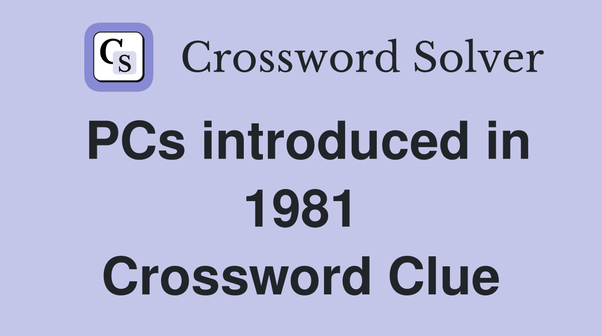 PCs introduced in 1981 Crossword Clue