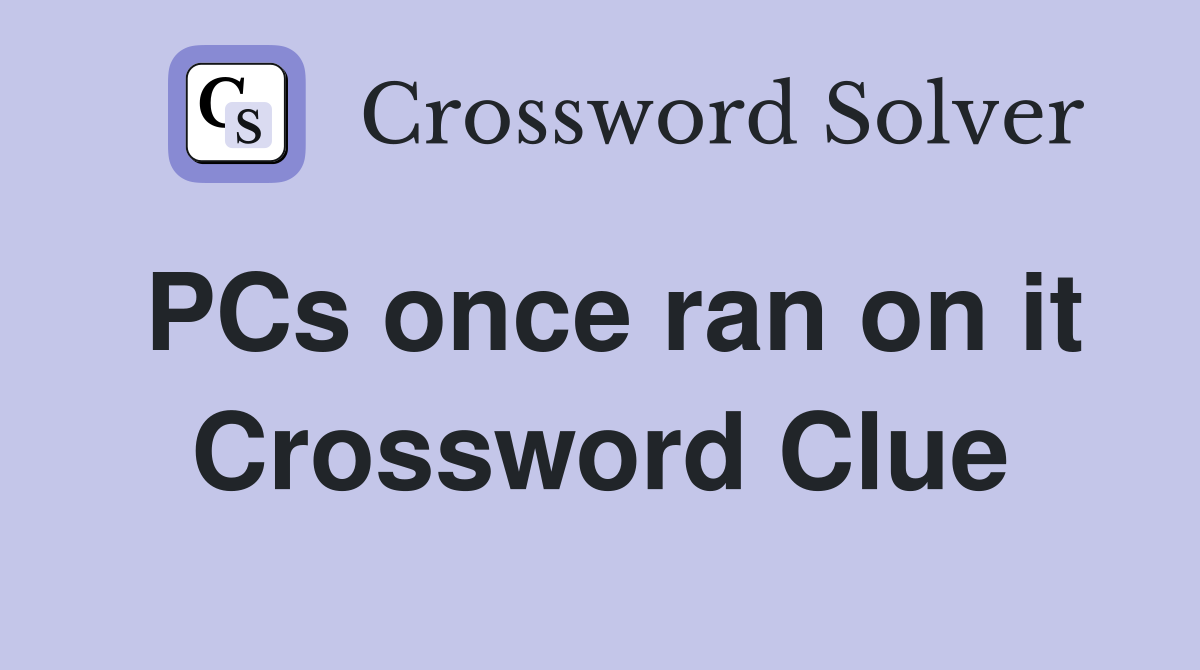 PCs once ran on it Crossword Clue