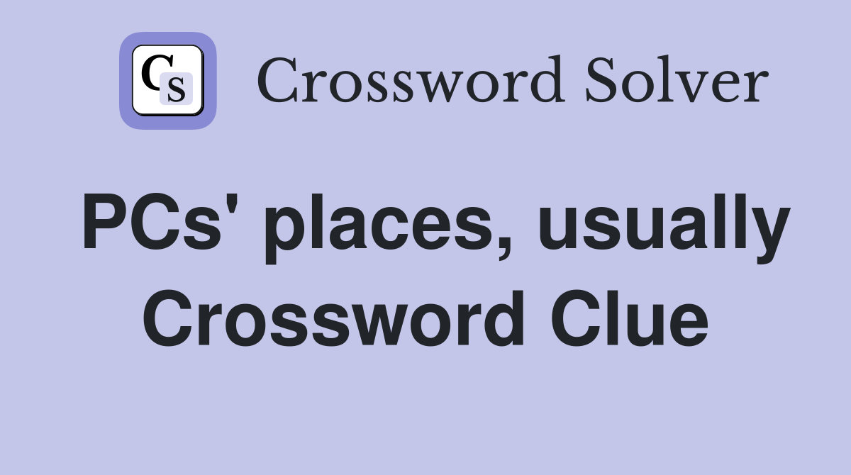 PCs' places, usually Crossword Clue