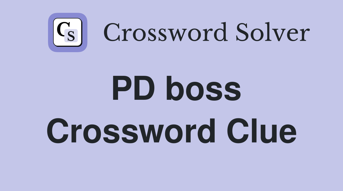 PD boss Crossword Clue