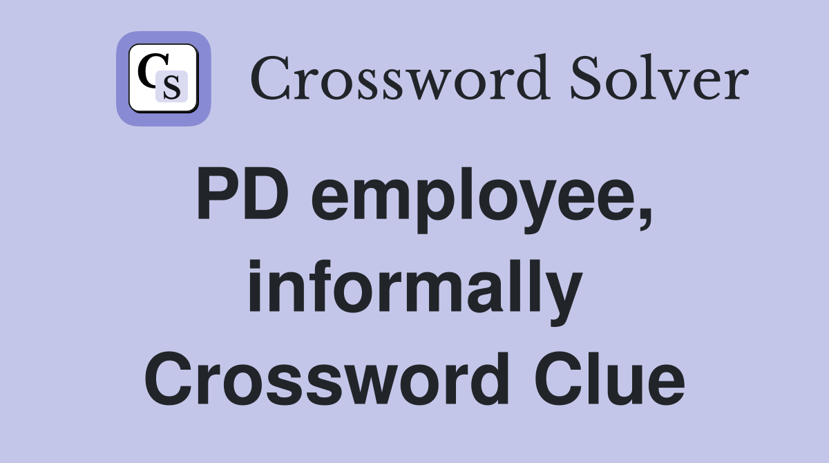 PD employee, informally Crossword Clue