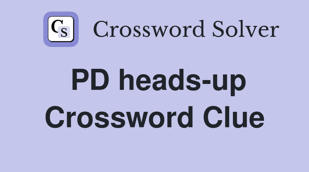 PD heads-up Crossword Clue