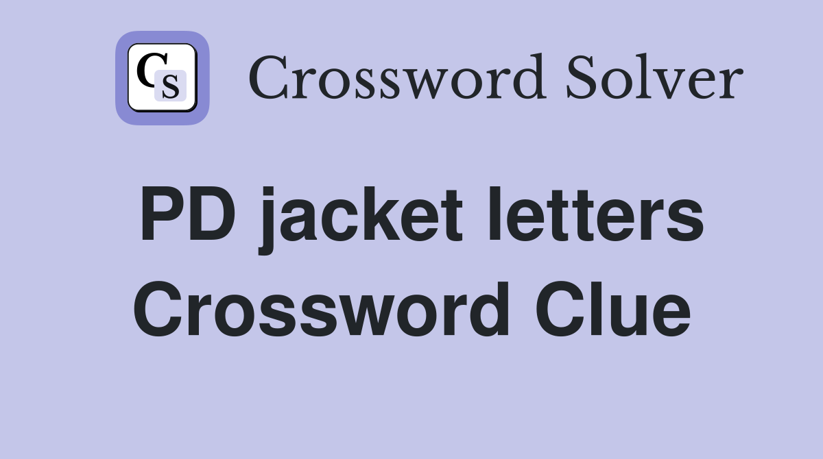 PD jacket letters Crossword Clue
