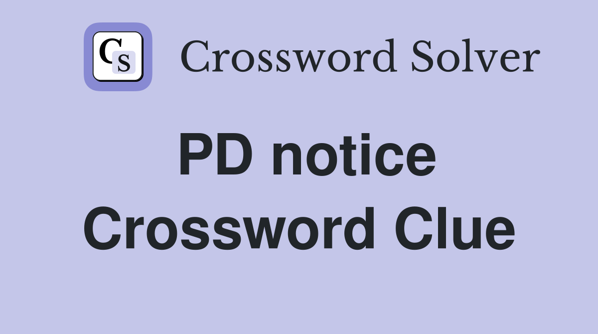 PD notice Crossword Clue