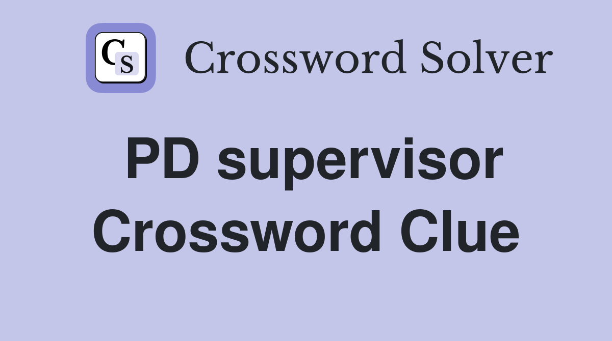 PD supervisor Crossword Clue