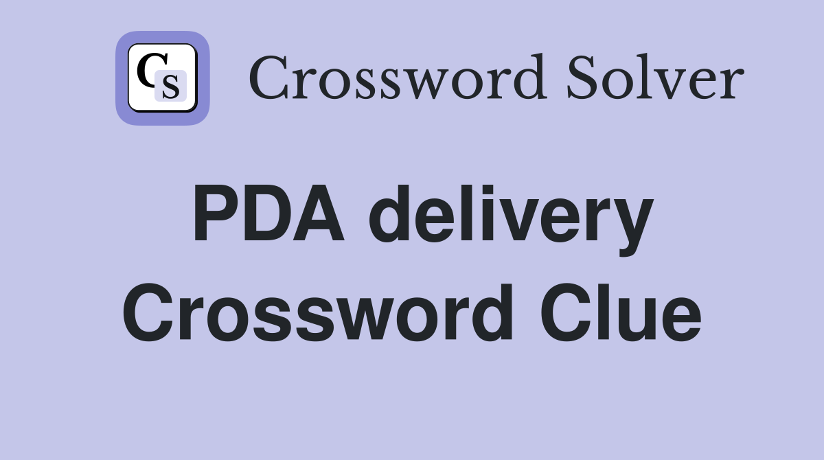 PDA delivery Crossword Clue