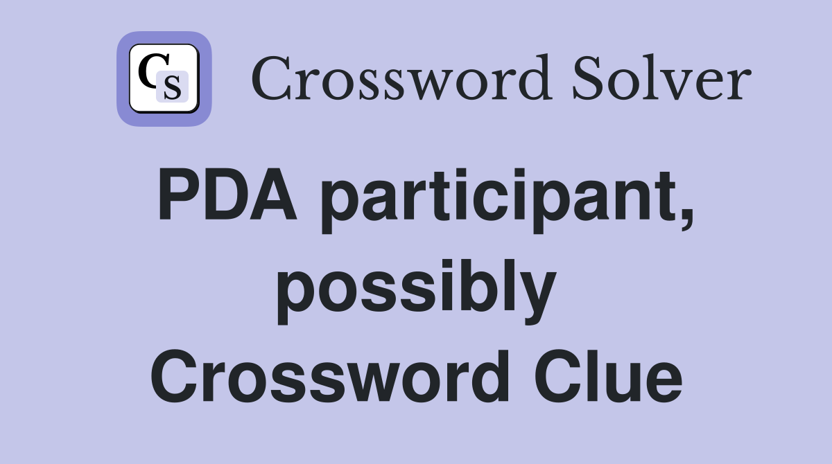 PDA participant, possibly Crossword Clue