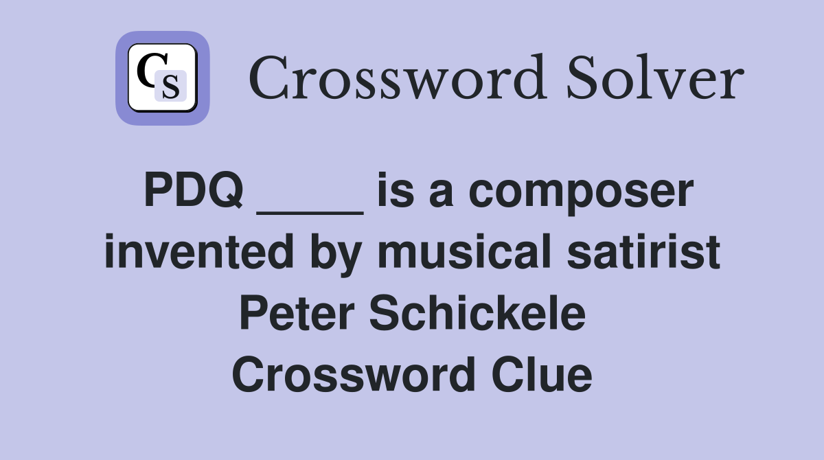 PDQ ____ is a composer invented by musical satirist Peter Schickele Crossword Clue