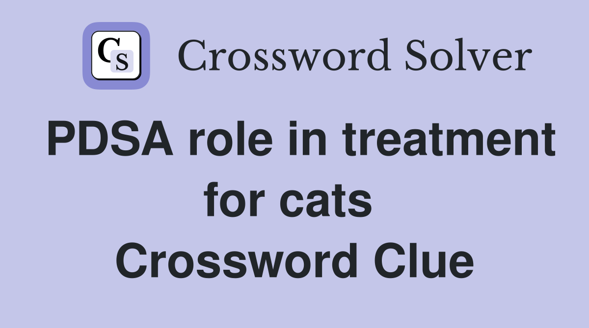 PDSA role in treatment for cats  Crossword Clue