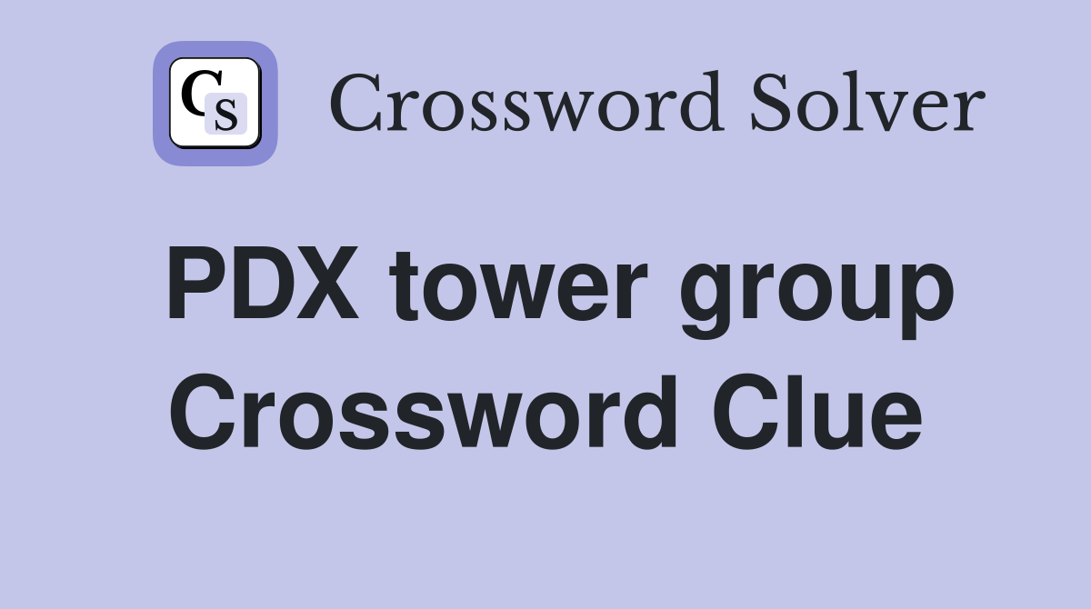 PDX tower group Crossword Clue