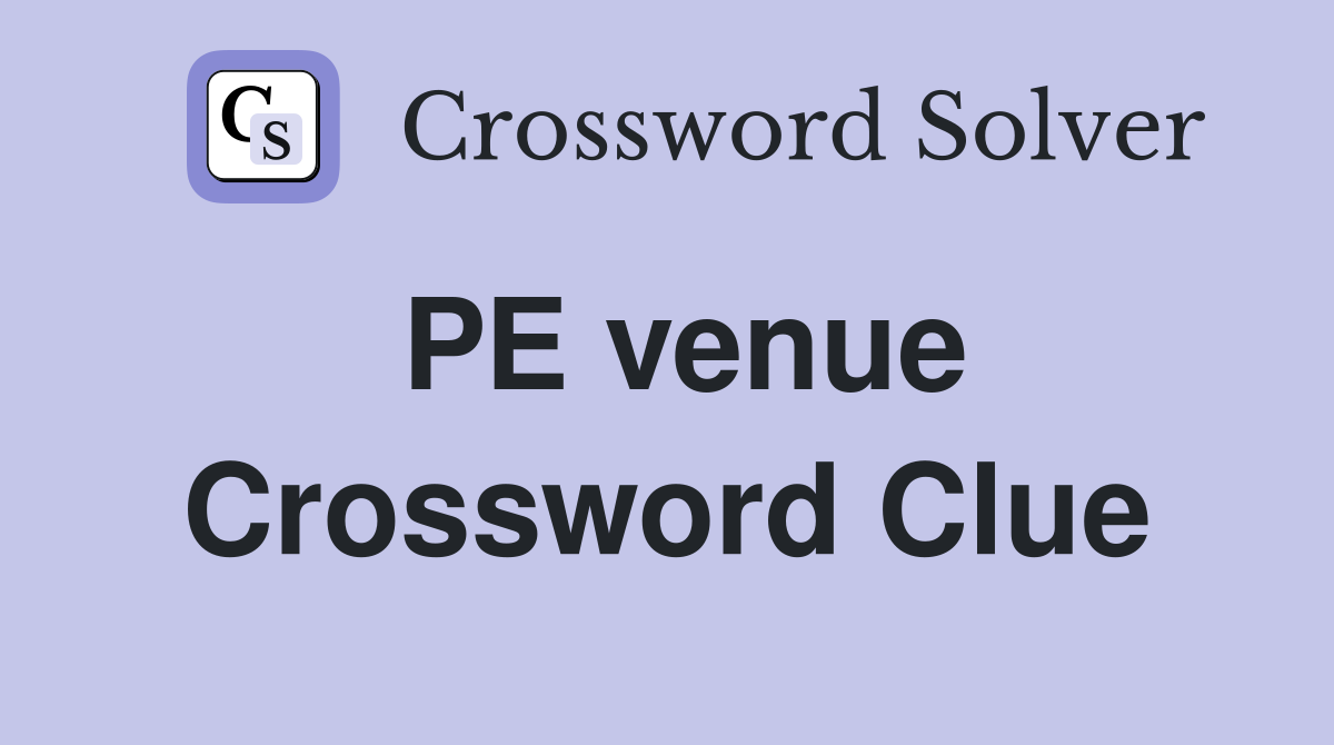 PE venue Crossword Clue