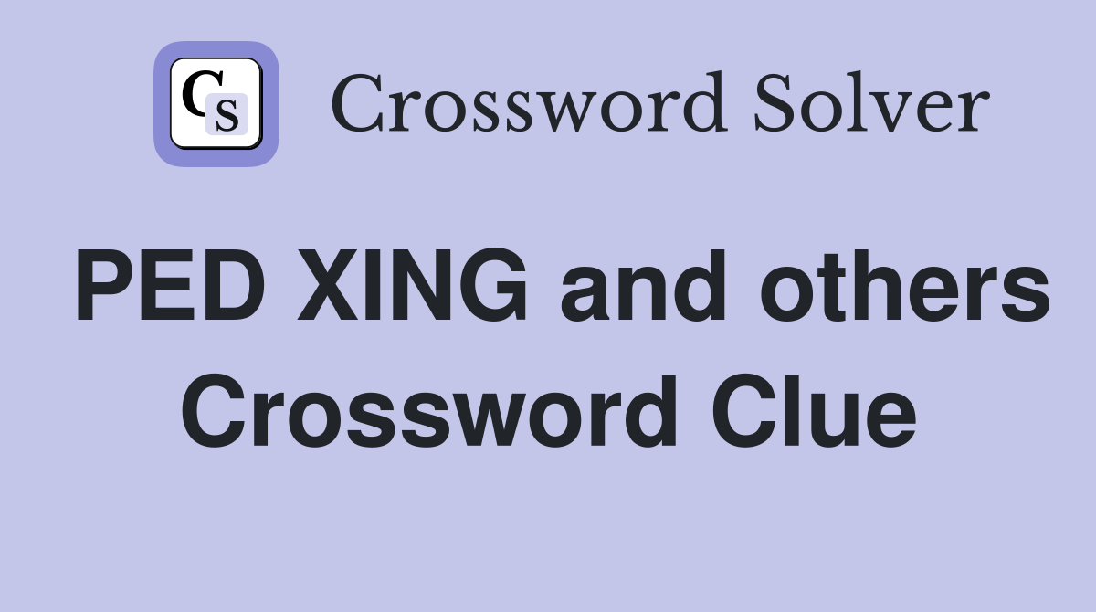 PED XING and others Crossword Clue