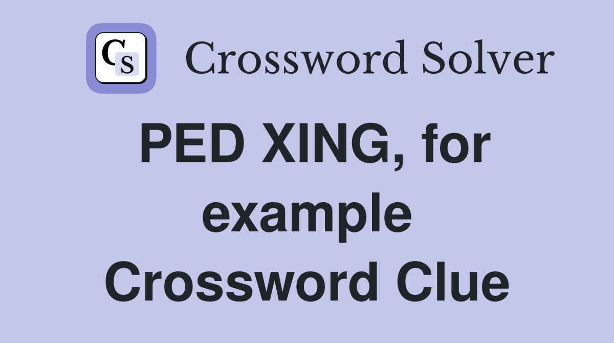 PED XING, for example Crossword Clue