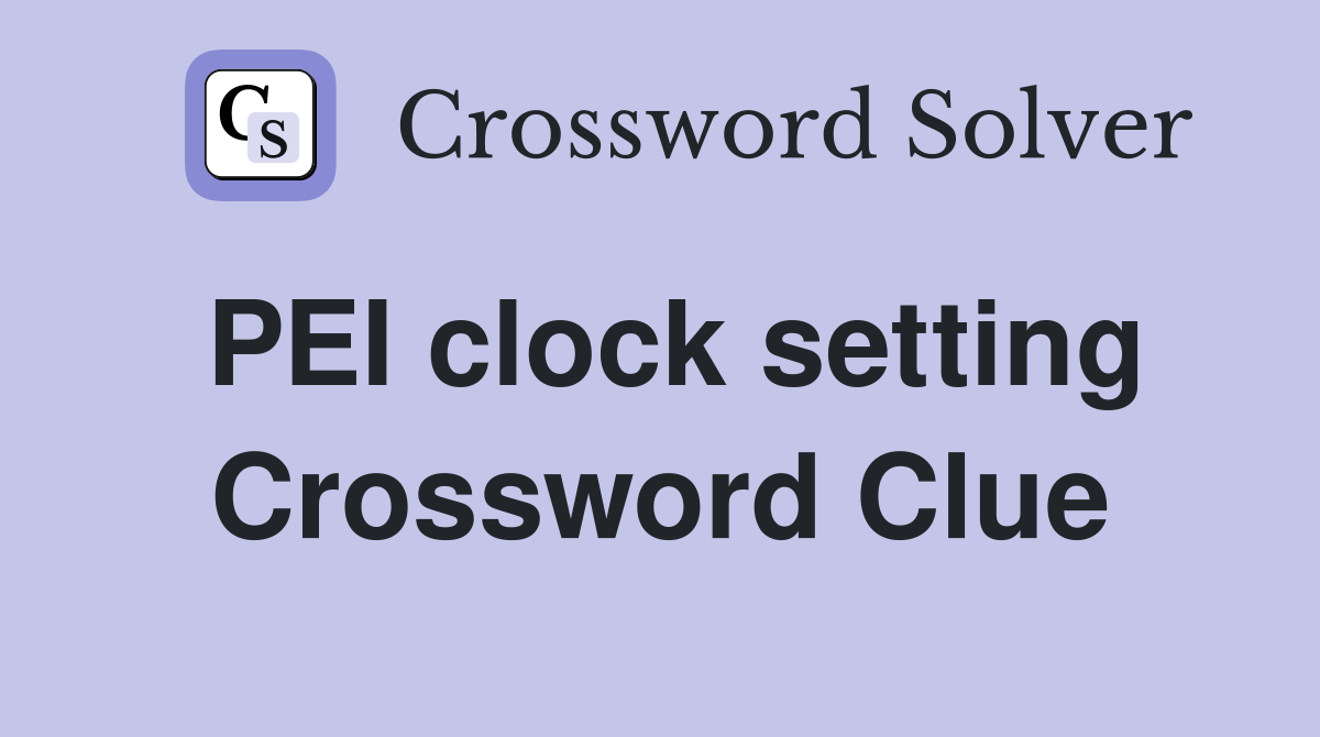 PEI clock setting Crossword Clue