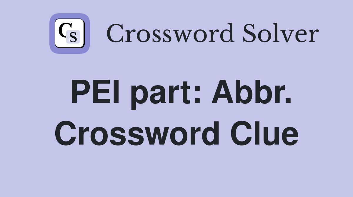 PEI part: Abbr. Crossword Clue