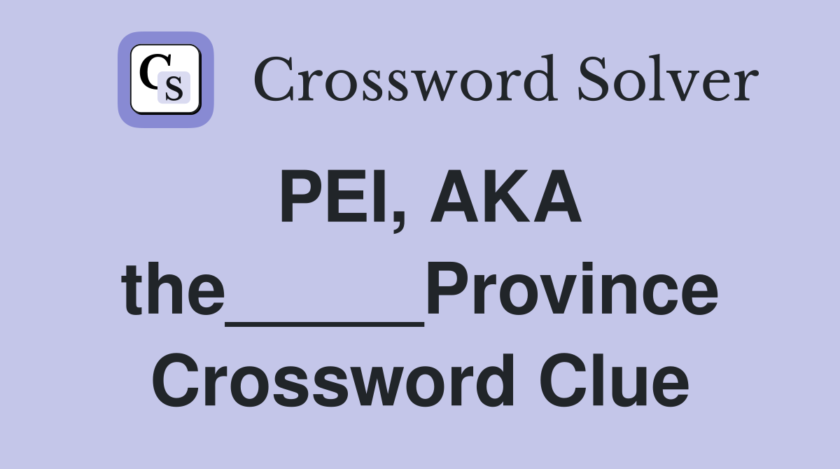 PEI, AKA the_____Province Crossword Clue