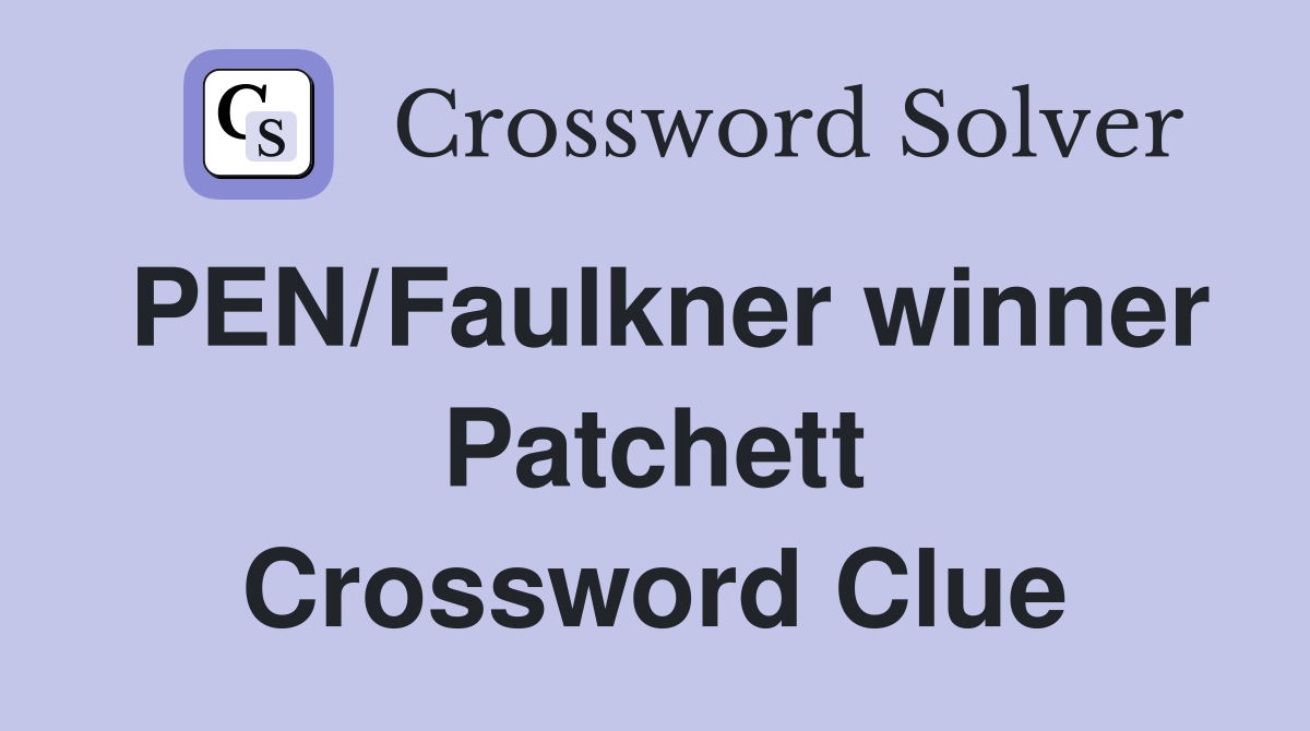PEN/Faulkner winner Patchett Crossword Clue