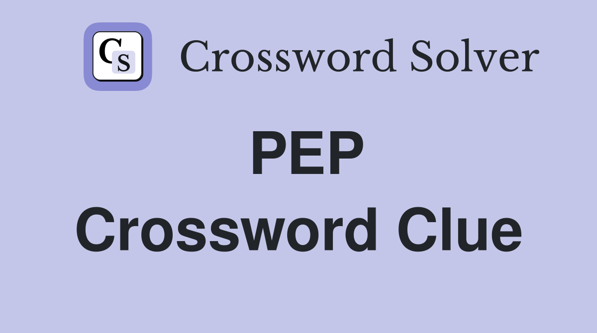 PEP Crossword Clue