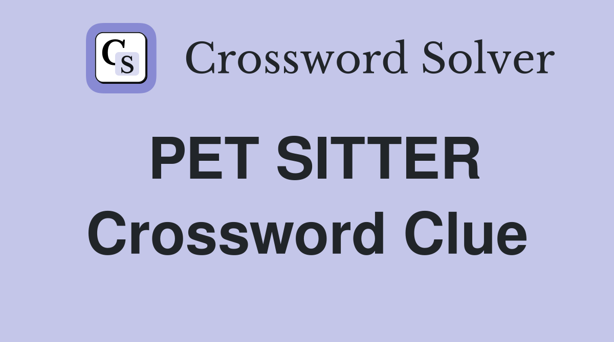 PET SITTER Crossword Clue