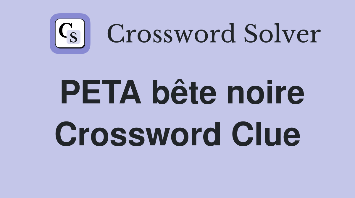 PETA bête noire Crossword Clue