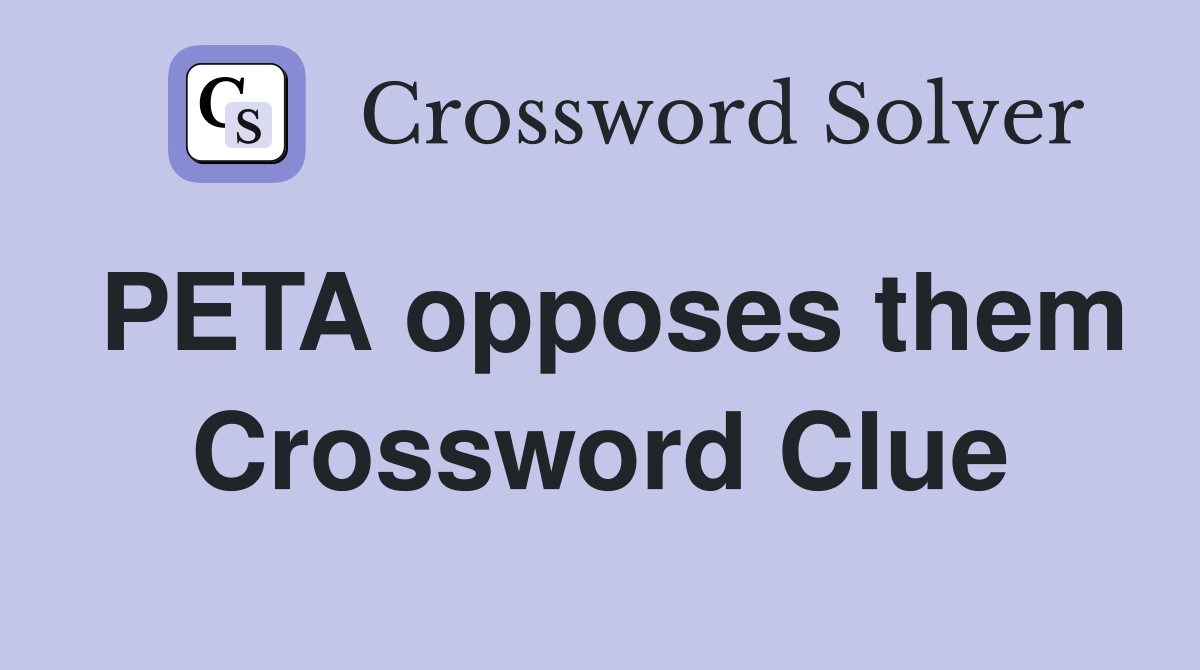 PETA opposes them Crossword Clue