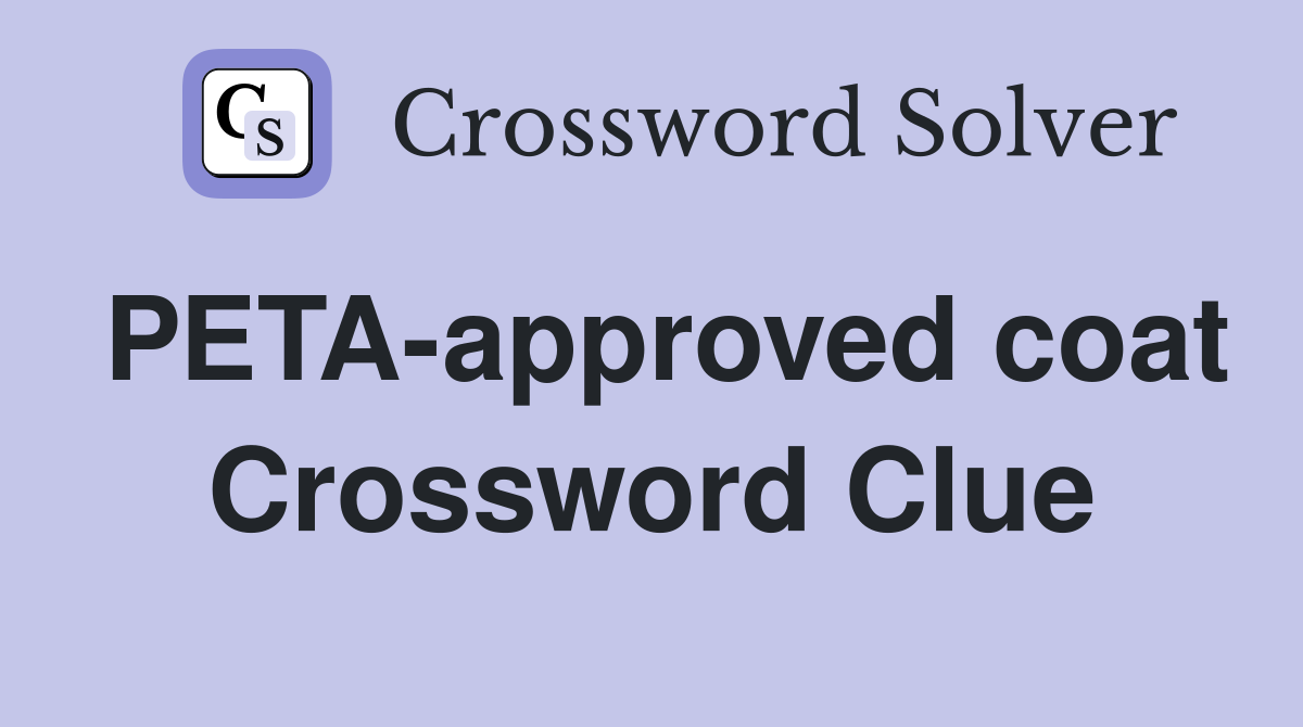 PETA-approved coat Crossword Clue