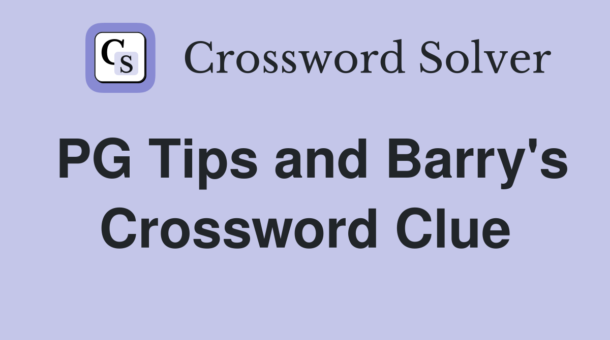 PG Tips and Barry's Crossword Clue